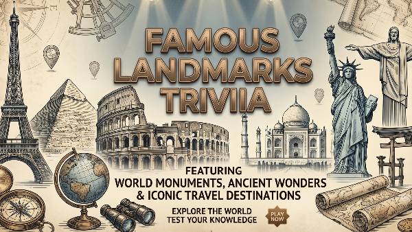 Famous landmarks trivia featuring world monuments, ancient wonders and iconic travel destinations